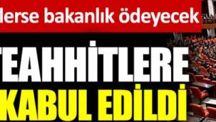 Bazı müteahhitlere özel yasa kabul edildi. Borçlarını ödemezlerse bakanlık ödeyecek 