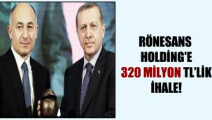 Rönesans Holding'e 320 milyon TL'lik ihale!
