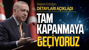  Başkan Erdoğan duyurdu: Türkiye 17 günlük tam kapanma sürecine geçiyor