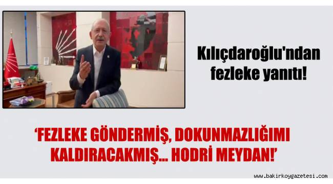 CHP Lideri Kılıçdaroğlu'ndan fezleke yanıtı!