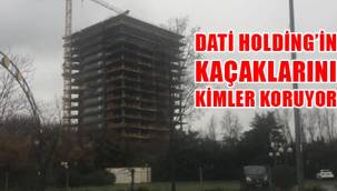 DATİ HOLDİNG'İN KAÇAKLARINA NEDEN İŞLEM YAPILMIYOR KİMLER KORUYOR?
