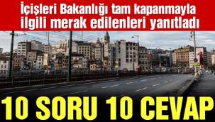 İçişleri Bakanlığı tam kapanmayla ilgili merak edilenleri yanıtladı