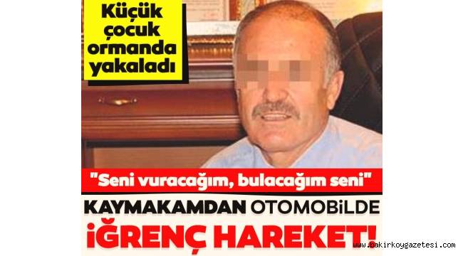 Kaymakam'ın yasak aşkını gören çocuğa tehdit!