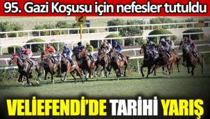 95. Gazi Koşusu için nefesler tutuldu