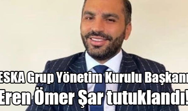 Eren Ömer Şar tutuklandı!
