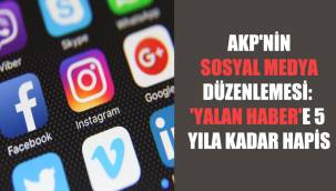 AKP'nin 'sosyal medya' düzenlemesi... 'Yalan habere 5 yıl hapis' iddiası