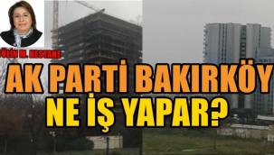 BAKIRKÖY AK PARTİ 'YE SORUYORUZ ?