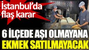 Bakırköy'de aşı olmayanlara ekmek satmayacak