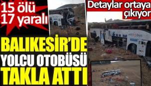 Balıkesir'de yolcu otobüsü takla attı: 15 kişi yaşamını yitirdi, 17 kişi yaralı