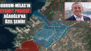 Bodrum-Milas'ın 'Kıyamet Projesi': Ağaoğlu'na özel şehir!