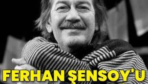 FERHAN ŞENSOY'U KAYBETTİK...GÜLE GÜLE BÜYÜK USTA...