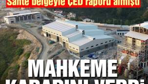 Sahte belgeyle ÇED raporu almıştı… Mahkeme kararını verdi