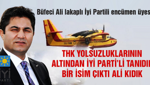 THK yolsuzluklarının altından İYİ Parti'li tanıdık bir isim çıktı: Ali Kıdık