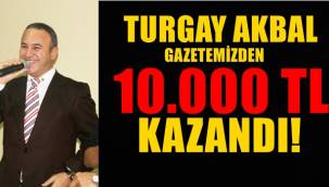 TURGAY AKBAL GAZETEMİZDEN 10.000 TL KAZANDI!