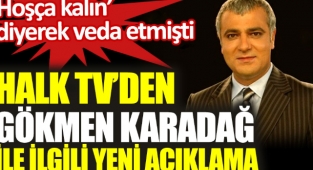 Halk TV'den Gökmen Karadağ ile ilgili yeni açıklama