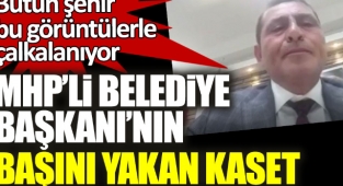 MHP'Lİ BAŞKANIN BAŞINI YAKAN KASET !