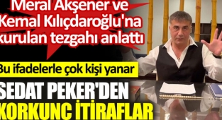 Sedat Peker'den korkunç itiraflar. Meral Akşener ve Kemal Kılıçdaroğlu'na kurulan tezgahı anlattı