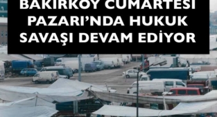 BAKIRKÖY'DE MAHKEME CUMARTESİ PAZAR YERİNE DUR DEDİ!