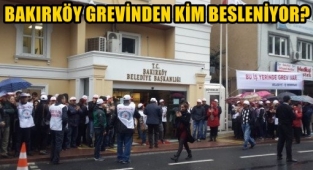 BAKIRKÖY GREV'İNDEN KİM BESLENİYOR?