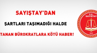 Sayıştay'dan şartları taşımadığı halde atanan bürokratlara kötü haber!