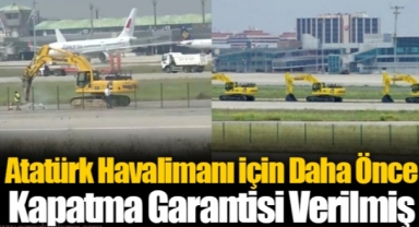 Atatürk Havalimanı için kapatma garantisi verilmiş