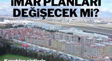 Harita ve Kadastro Mühendisleri Odası İstanbul Şubesi Atatürk Havalimanı tepkisi: İmar yoğunluğu artacak