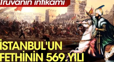 İstanbul'un fethinin 569. yılı. Truvanın intikamı