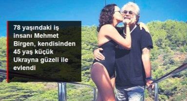 Mehmet Birgen, kendisinden 45 yaş küçük Ukrayna güzeli ile evlendi