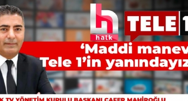 Halk TV Yönetim Kurulu Başkanı Cafer Mahiroğlu: Maddi manevi TELE 1’in yanındayız