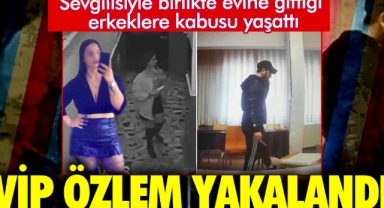 Sevgilisiyle birlikte evlerine gittiği erkeklere kabusu yaşattılar. VİP Özlem yakalandı