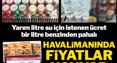 İSTANBUL HAVALİMANI'NDA FİYATLAR UÇUYOR!