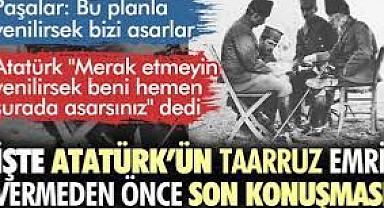 Atatürk’ün taarruz emri vermeden önceki son konuşması