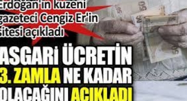 Cumhurbaşkanı Erdoğan'ın kuzeni sitesinde asgari ücretin 3. zamla ne kadar olacağını açıkladı