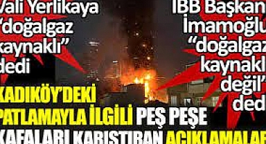 Kadıköy'deki patlamayla ilgili kafaları karıştıran açıklamalar. Vali farklı İBB Başkanı İmamoğlu farklı açıklama yaptı