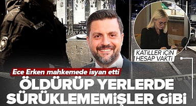Ece Erken Şafak Mahmutyazıcıoğlu cinayeti davasında isyan etti: Öldürüp yerlerde sürüklememişler gibi.