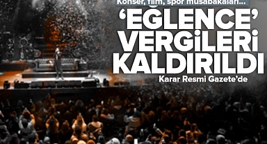 Eğlence vergileri kaldırıldı! Karar Resmi Gazete'de: Konser film spor müsabakaları.