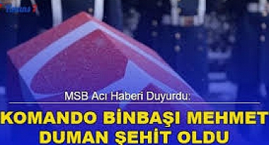 Komando Binbaşı Mehmet Duman şehit oldu