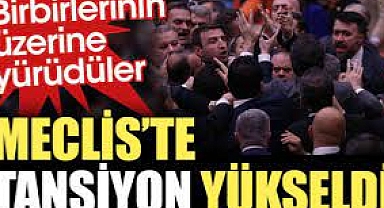 Meclis'te tansiyon yükseldi. Birbirlerinin üzerine yürüdüler