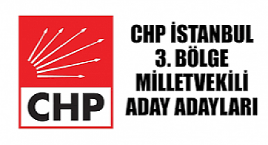 İstanbul 3. Seçim Bölgesi CHP Milletvekili aday adayları
