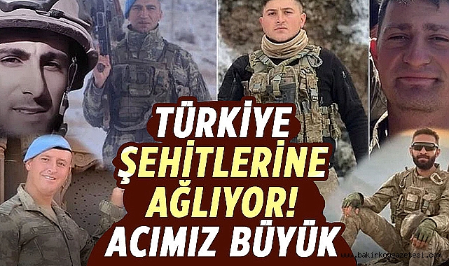 6 ile şehit ateşi düştü Türkiye'nin yüreği yandı! .