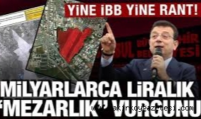 İBB'de CHP ,eliyle mezarlıklar imara açıldı! Özdemir, 30 milyar liralık rantı belgeledi