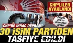 CHP'de ihraç depremi! 30 isim partiden tasfiye edildi! CHP'liler ayaklandı