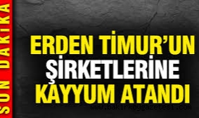 Erden Timur'un şirketlerine kayyum atandı!