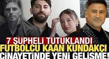 Kubilay Kaan Kundakçı cinayetinde kritik gelişme! Aleyna Kalaycıoğlu dahil 7 kişi tutuklandı