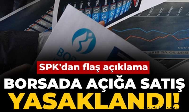 SPK duyurdu: Borsada açığa satış yasaklandı