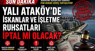 ATAKÖY YALI PROJESİNDE, İSKANLAR VE İŞLETME RUHSATLARI İPTAL Mİ OLACAK?