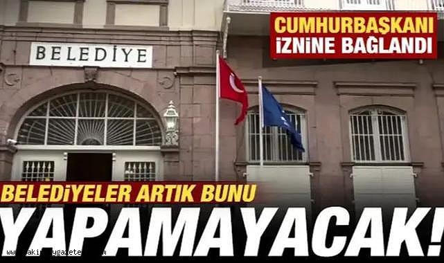 Belediyeler artık şirket kuramayacak! Cumhurbaşkanı iznine bağlandı
