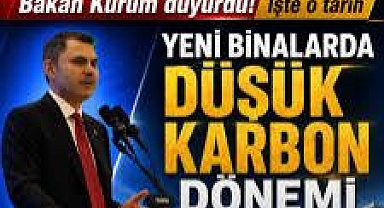 Yeni binalarda düşük karbon dönemi başlıyor! Bakan Kurum resmen duyurdu! İşte merakla beklenen o tarih