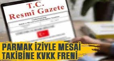 İş yerlerinde biyometrik veriyle mesai takibi yasaklandı: Resmi Gazete'de yayımlandı