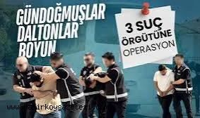 Daltonlar, Boyunlar, Gündoğmuşlar... 161 şüpheliye işlem
